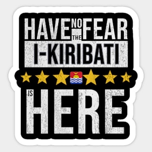 Have No Fear The I-Kiribati Is Here - Gift for I-Kiribati From Kiribati Sticker